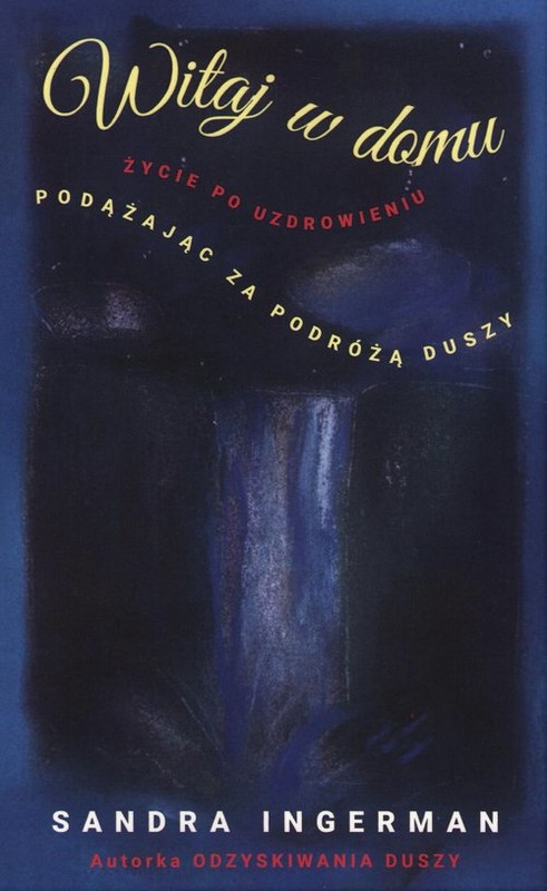 okładka Witaj w domu Życie po uzdrowieniu Podążając za podróżą duszy książka | Sandra Ingerman