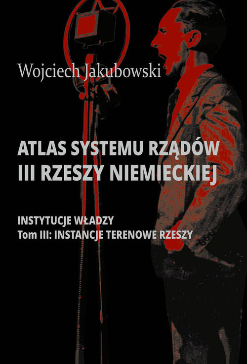 okładka Atlas systemu rządów III Rzeszy Niemieckiej Tom 3 Instancje terenowe Rzeszy książka