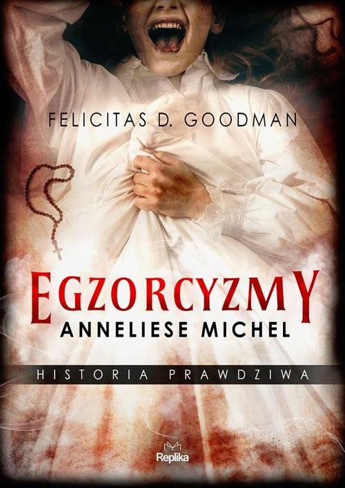 okładka Egzorcyzmy Anneliese Michel Historia prawdziwa książka | Goodman FelicitasD.