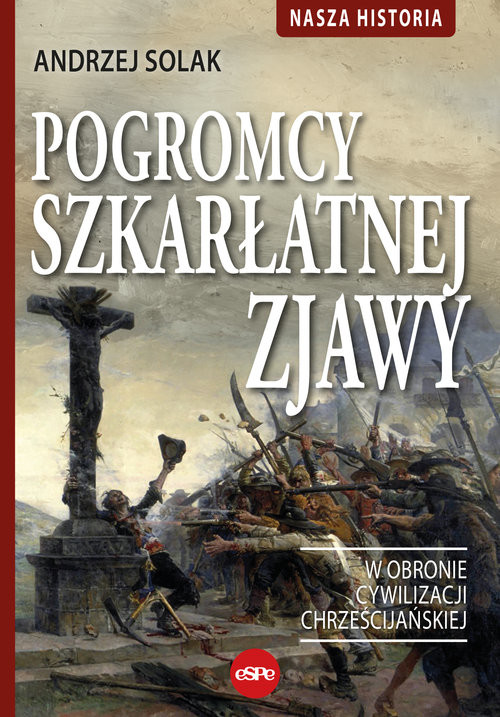 okładka Pogromcy szkarłatnej zjawy W obronie cywilizacji chrześcijańskiej książka | Andrzej Solak