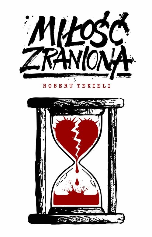 okładka Miłość zraniona książka | Robert Tekieli