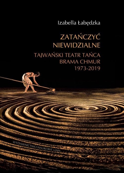 okładka Zatańczyć niewidzialne Tajwański Teatr Tańca Brama Chmur 1973-2019  książka | Izabella Łabędzka