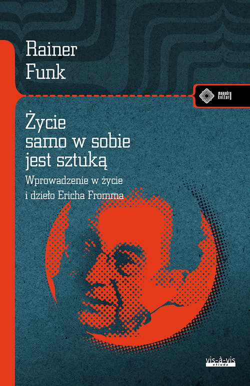 okładka Życie samo w sobie jest sztuką Biografia Ericha Fromma książka | Rainer Funk