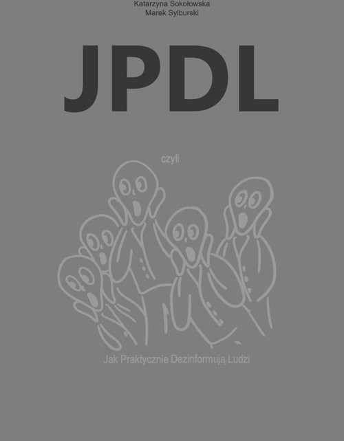 okładka JPDL czyli... Jak Praktycznie Dezinformują Ludzi książka | Katarzyna Sokołowska, Marek Sylburski