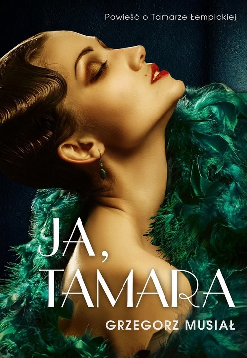 okładka Ja, Tamara Powieść o Tamarze Łempickiej książka | Grzegorz Musiał