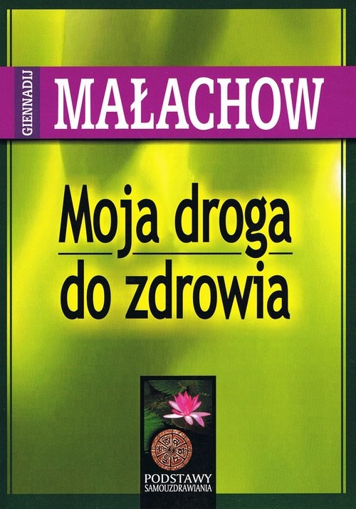 okładka Moja droga do zdrowia książka | Małachow GiennadijP.