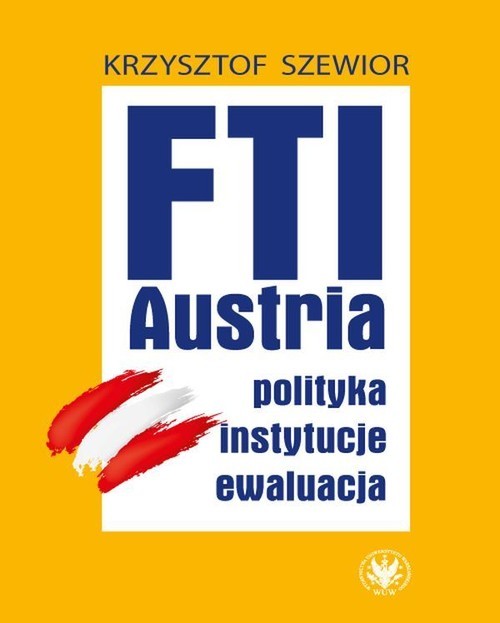 okładka FTI - AUSTRIA: polityka, instytucje, ewaluacja książka | Krzysztof Szewior