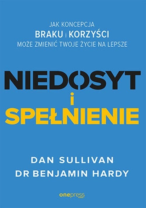 okładka Niedosyt i spełnienie Jak koncepcja braku i korzyści może zmienić twoje życie na lepsze książka | Sullivan Dan, Hardy Benjamin