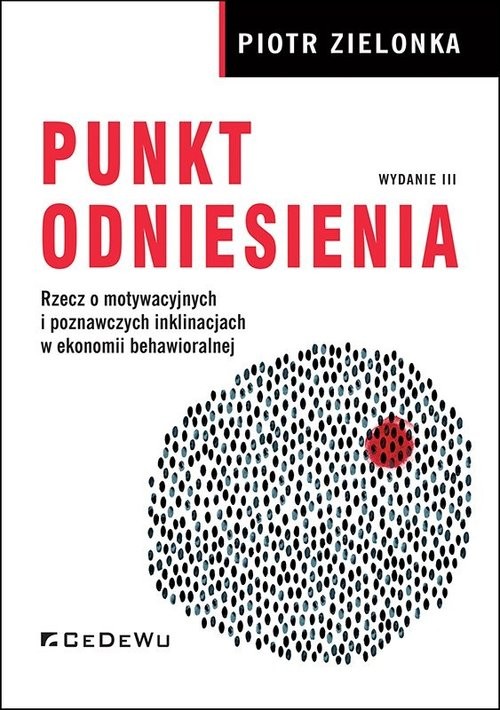 okładka Punkt odniesienia Rzecz o motywacyjnych i poznawczych inklinacjach w ekonomii behawioralnej (wyd. III) książka | Piotr Zielonka