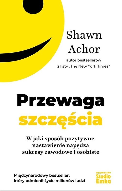 okładka Przewaga szczęścia W jaki sposób pozytywne nastawienie napędza sukcesy zawodowe i osobiste książka | Shawn Achor