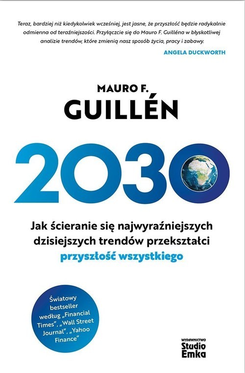okładka 2030 Jak ścieranie się najwyraźniejszych dzisiejszych trendów przekształci przyszłość wszystkiego książka | Guillen MauroF.