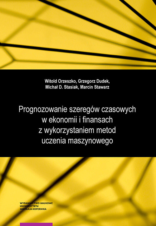 okładka Prognozowanie szeregów czasowych w ekonomii i finansach z wykorzystaniem metod uczenia maszynowego książka | Orzeszko Witold, Grzegorz Dudek, Stasiak MichałDominik, Stawarz Marcin