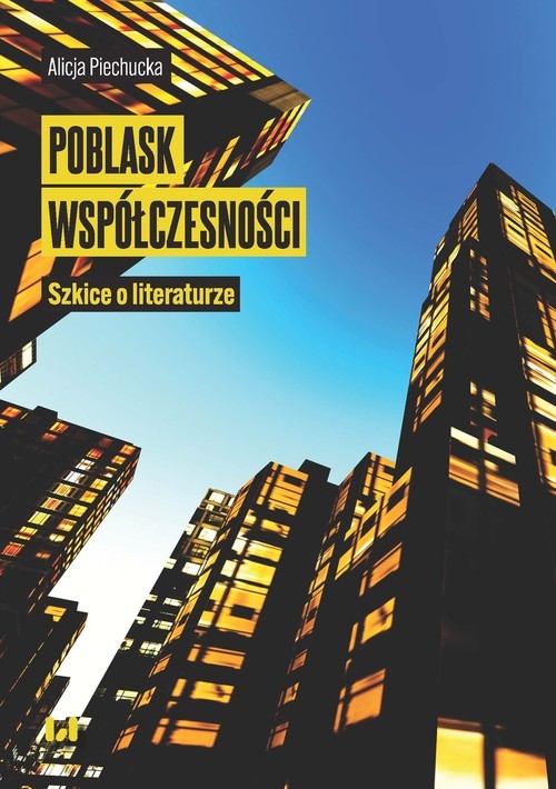 okładka Poblask współczesności Szkice o literaturze książka | Alicja Piechucka