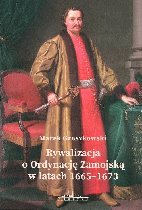 okładka Rywalizacja o Ordynację Zamojską w latach 1665-1673 książka | Marek Groszkowski