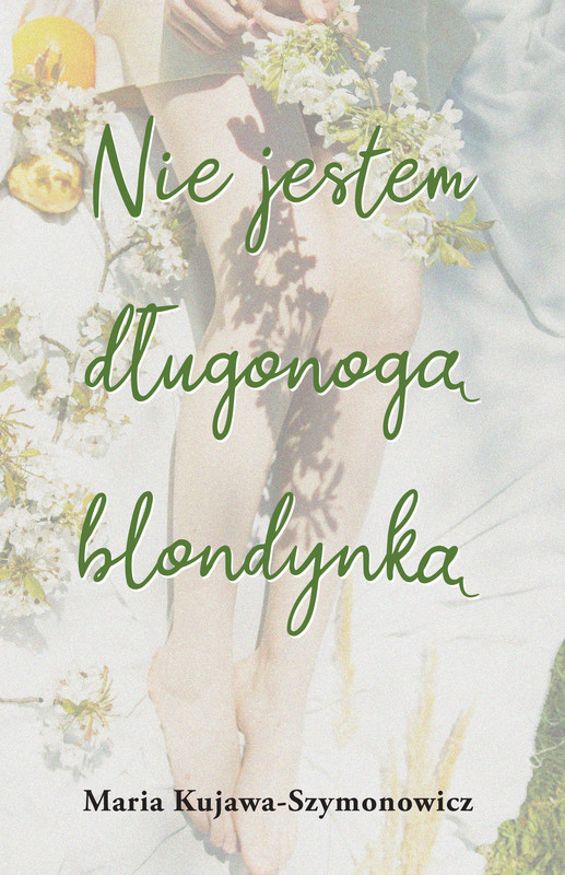 okładka Nie jestem długonogą blondynką ebook | epub, mobi | Maria Kujawa-Szymonowicz