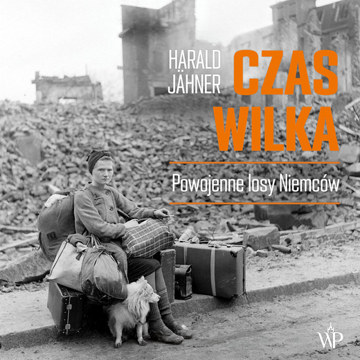 okładka Czas wilka. Powojenne losy Niemców audiobook | MP3 | Harald Jähner