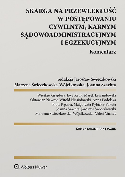 okładka Skarga na przewlekłość w postępowaniu cywilnym, karnym, sądowo-administracyjnym i egzekucyjnym. Komentarz (pdf) ebook | pdf | Praca zbiorowa, Redakcja naukowa: Marzena Świeczkowska-Wójcikowska, Jarosław Świeczkowski, Joanna Szachta