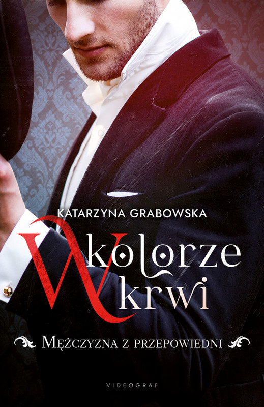 okładka W kolorze krwi. Tom 1. Mężczyzna z przepowiedni ebook | epub, mobi | Katarzyna Grabowska
