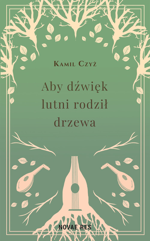 okładka Aby dźwięk lutni rodził drzewa ebook | epub, mobi | Kamil Czyż