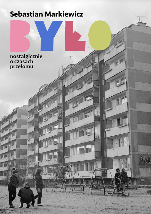 okładka Było. Nostalgicznie o czasach przełomu ebook | epub, mobi, pdf | Sebastian Markiewicz