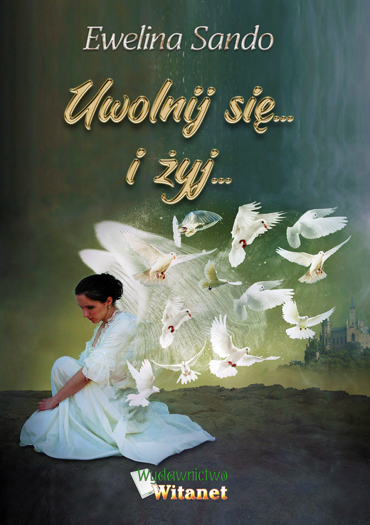 okładka Uwolnij się... i żyj... ebook | epub, mobi | Ewelina Sando