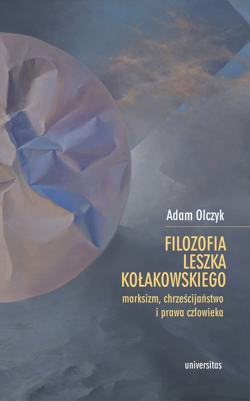 okładka Filozofia Leszka Kołakowskiego: marksizm, chrześcijaństwo i prawa człowieka ebook | epub, mobi, pdf | Adam Olczyk