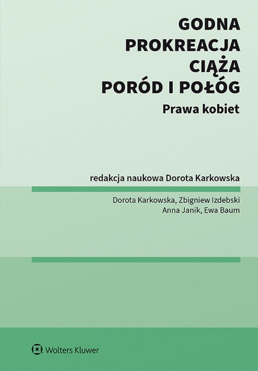 okładka Godna prokreacja, ciąża, poród i połóg. Prawa kobiet (pdf) ebook | pdf | Zbigniew Izdebski, Dorota Karkowska, Anna Janik, Ewa Baum