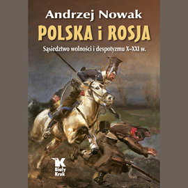 okładka Polska i Rosja. Sąsiedztwo wolności i despotyzmu X-XXI w. audiobook | MP3 | Andrzej Nowak