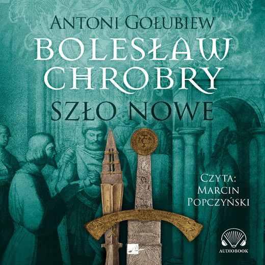 okładka Bolesław Chrobry. Szło nowe audiobook | MP3 | Antoni Gołubiew