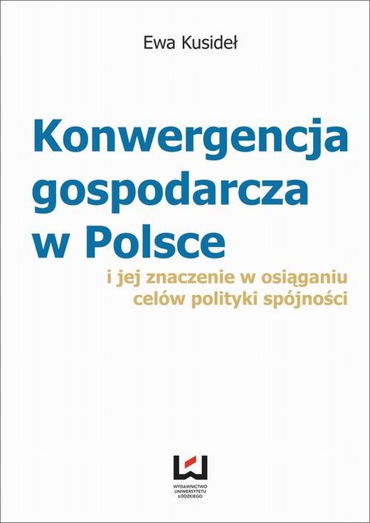 okładka Konwergencja gospodarcza w Polsce i jej znaczenie  w osiąganiu celów polityki spójności ebook | pdf | Ewa Kusideł