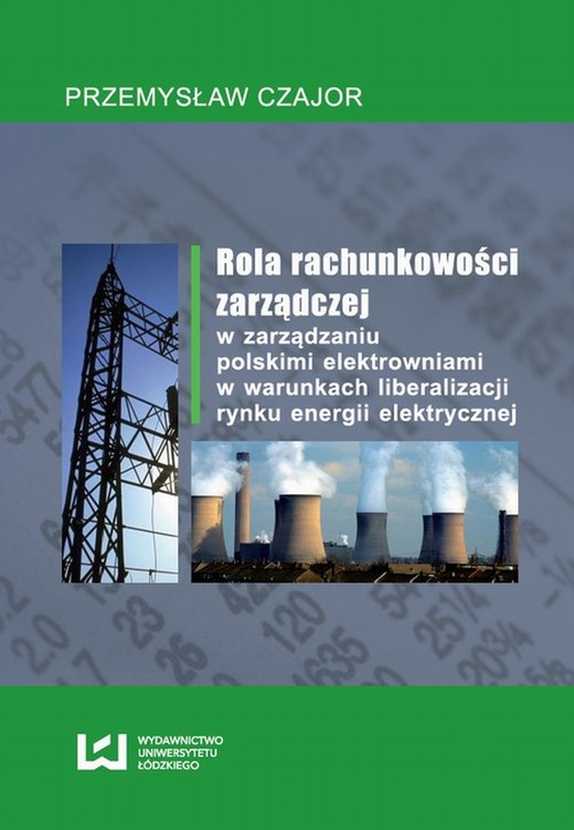 okładka Rola rachunkowości zarządczej w zarządzaniu polskimi elektrowniami w warunkach liberalizacji rynku energii elektrycznej ebook | pdf | Przemysław Czajor
