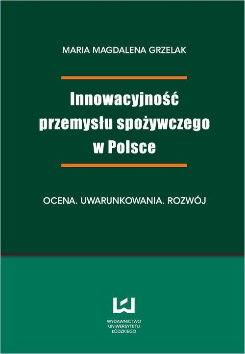 okładka Innowacyjność przemysłu spożywczego w Polsce. Ocena, uwarunkowania, rozwój ebook | pdf | Maria  Magdalena Grzelak