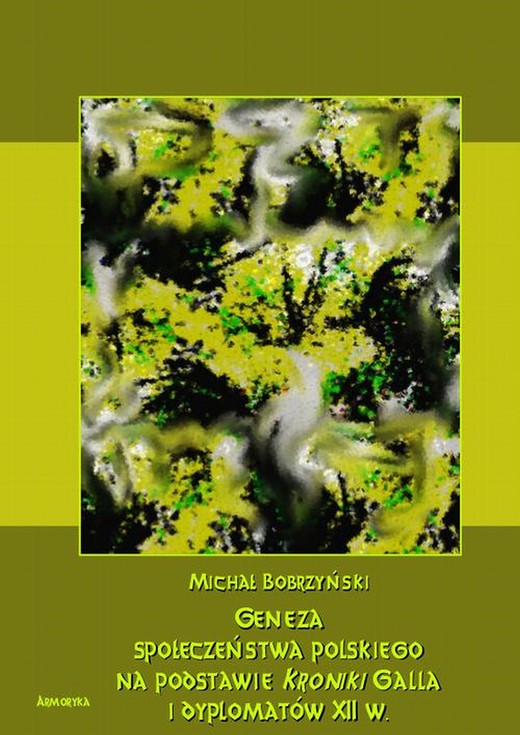 okładka Geneza społeczeństwa polskiego na podstawie kroniki Galla i dyplomatów XII wieku ebook | pdf | Michał Bobrzyński