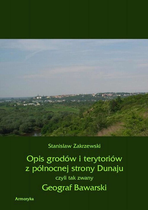 okładka Opis grodów i terytoriów z północnej strony Dunaju czyli tak zwany Geograf Bawarski ebook | pdf | Stanisław Zakrzewski