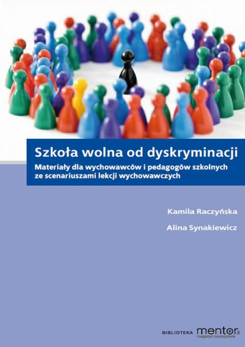 okładka Szkoła wolna od dyskryminacji. Materiały dla wychowawców i pedagogów szkolnych ze scenariuszami lekcji wychowawczych. ebook | mobi, pdf | Kamila Raczyńska