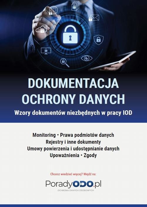 okładka Wzory dokumentów: Monitoring, Prawa podmiotów danych, Rejestry i inne dokumenty, Umowy powierzenia i udostępniania danych, Upoważnienia, Zgody ebook | pdf | Opracowania Zbiorowe