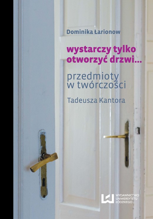 okładka Wystarczy tylko otworzyć drzwi... Przedmioty w twórczości Tadeusza Kantora ebook | epub, mobi, pdf | Dominika Łarionow