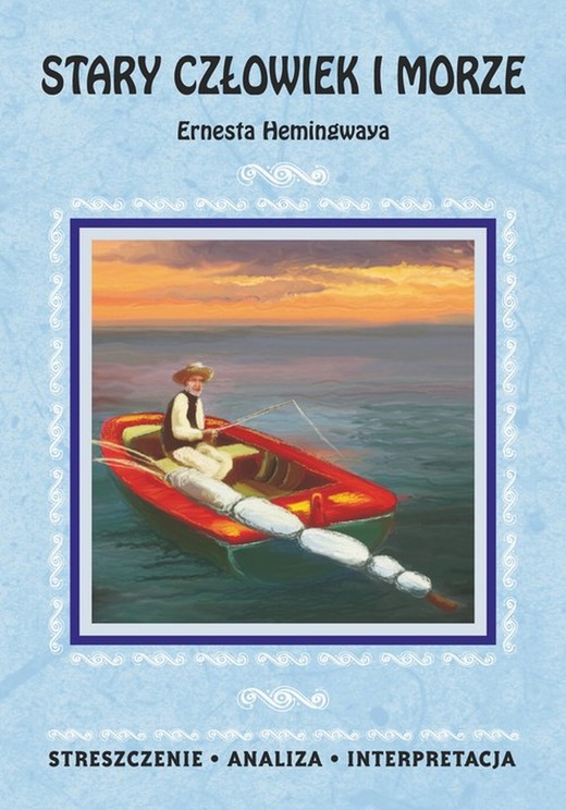 okładka Stary człowiek i morze Ernesta Hemingwaya. Streszczenie, analiza, interpretacja ebook | pdf | Praca Zbiorowa