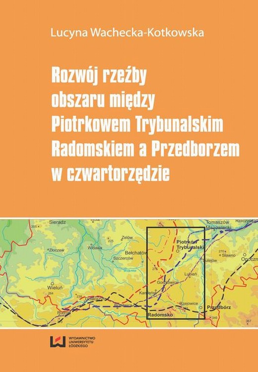 okładka Rozwój rzeźby obszaru między Piotrkowem Trybunalskim, Radomskiem a Przedborzem w czwartorzędzie ebook | pdf | Lucyna Wachecka-Kotkowska