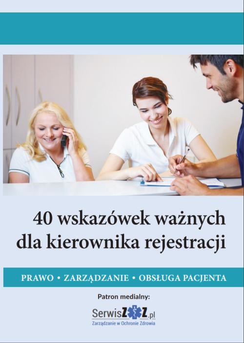 okładka 40 wskazówek ważnych dla kierownika rejestracji. Prawo, zarządzanie, obsługa pacjenta ebook | pdf | Opracowania Zbiorowe