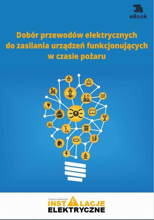 okładka Dobór przewodów elektrycznych do zasilania urządzeń funkcjonujących w czasie pożaru ebook | pdf | Michał Świerżewski