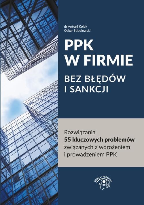 okładka PPK W FIRMIE BEZ BŁĘDÓW I SANKCJI Rozwiązania 55 kluczowych problemów związanych z wdrożeniem i prowadzeniem PPK ebook | epub, mobi | Antoni Kolek