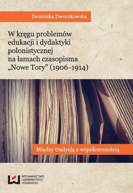 okładka W kręgu problemów edukacji i dydaktyki polonistycznej na łamach czasopisma "Nowe Tory" (1906-1914) ebook | pdf | Dominika Dworakowska