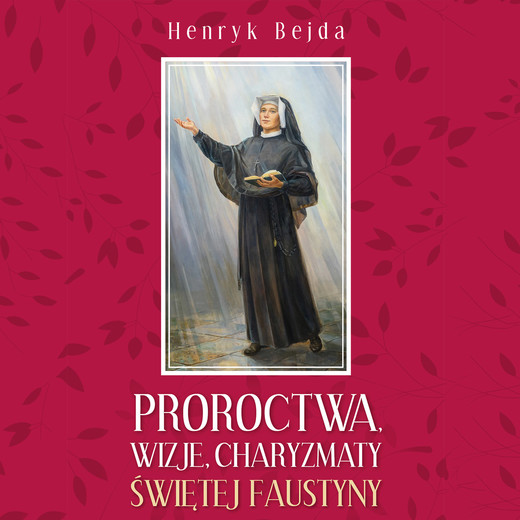 okładka Proroctwa, Wizje, Charyzmaty świętej Faustyny audiobook | MP3 | Henryk Bejda