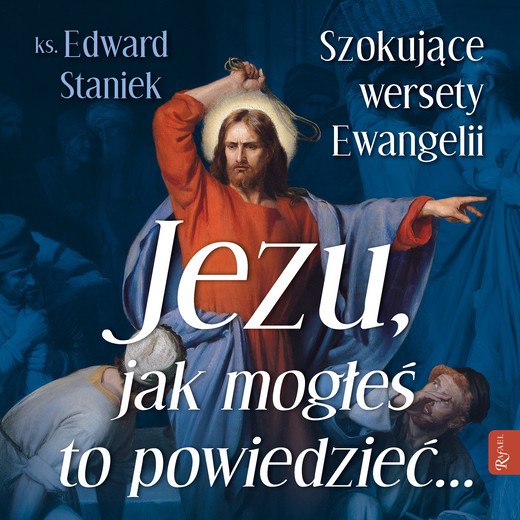 okładka Jezu Jak mogłeś to powiedzieć… Szokujące wersety Ewangelii audiobook | MP3 | ks. prof. Edward Staniek