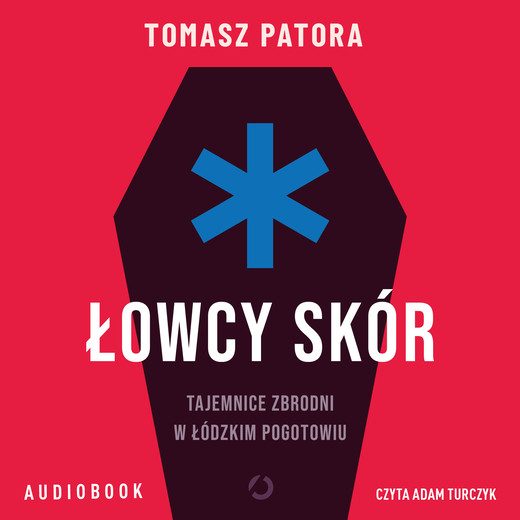 okładka Łowcy skór. Tajemnice zbrodni w łódzkim pogotowiu audiobook | MP3 | Tomasz Patora
