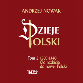 okładka Dzieje Polski. Tom 2. 1202-1340. Od rozbicia do nowej Polski audiobook | MP3 | Andrzej Nowak