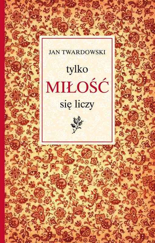 okładka Tylko miłość się liczy ebook | epub, mobi | Ks. Jan Twardowski