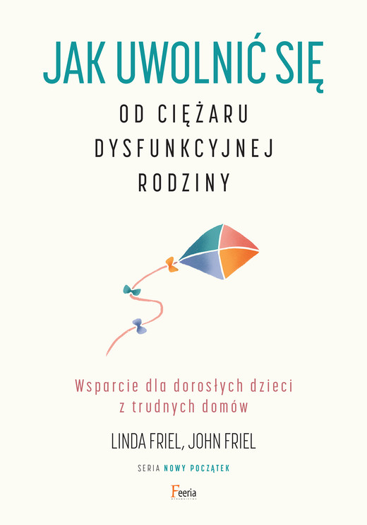 okładka Jak uwolnić się od ciężaru dysfunkcyjnej rodziny ebook | epub, mobi | Friel John, Friel Linda