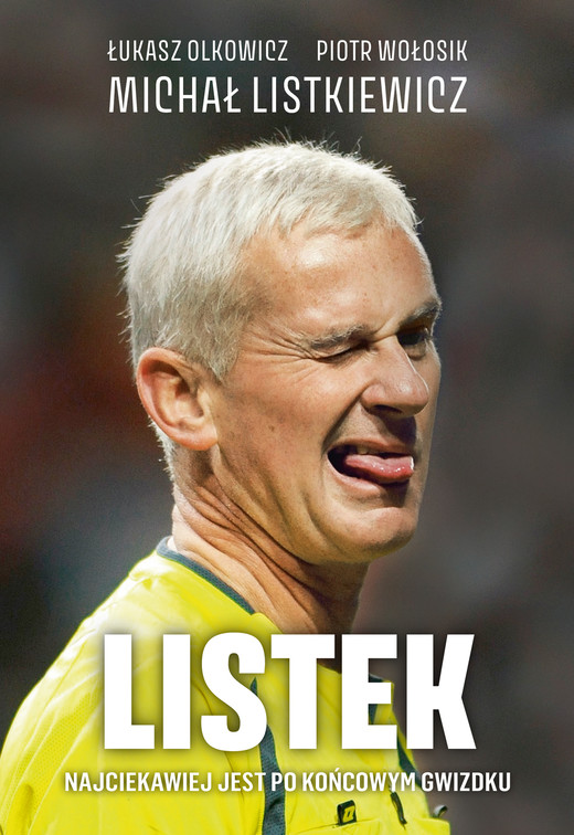 okładka Listek. Najciekawiej jest po końcowym gwizdku ebook | epub, mobi, pdf | Piotr Wołosik, Łukasz Olkowicz, Listkiewicz Michał